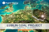 LUBLIN COAL PROJECT - Prairie Mining Limited · Underground Development ... out of seam dilution and 2% mining losses ... Initial testing has indicated that the Lublin Coal Project