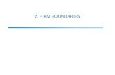 2. FIRM BOUNDARIES ·  · 2010-07-08Firm boundaries Boundaries? Horizontal boundaries: What is the size of the firm (in relation to the market)? (scale of the firm) In which markets