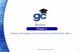 Broker - Gold Coast Schools · Chapter 3 Broker Owning, Managing and Supervising a Real Estate Office. Copyright Gold Coast Schools 2 2 Learning Objectives Describe what …