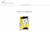 ADS-B For Beginners - CSOBeech.comcsobeech.com/files/ADS-B-For-Dummies.pdf · Your NextGen Avionics Company ADS-B For Beginners. Your NextGen Avionics Company What is ADS-B*? •