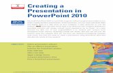 PowerPoint 2010 Presentation in PowerPoint 2010 - … 4 Creating a Presentation in PowerPoint 2010 UNIT A PowerPoint 2010 DETAILS In planning a presentation, it is important to: •