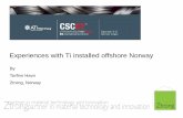 Experiences with Ti installed offshore Norway - Ztrong 2007 - Ti Norway Experience.pdf · Experiences with Ti installed offshore Norway •Experiences –services –Problems •Fabrication