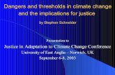 by Stephen Schneider Presentation to Justice in …stephenschneider.stanford.edu/Publications/PDF_Papers/Schneider... · Dangers and thresholds in climate change and the implications