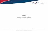 BANK RECONCILIATION - IQ Retail · Bank Reconciliation ... The information on the bank statement is the bank’s record of all transactions impacting the ... The bank import file