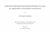 FOREIGN CONTRIBUTION (REGULATION) ACT, … CONTRIBUTION (REGULATION) ACT, 2010 (as applicable to Charitable Institutions) by CA Rajesh Kadakia Half Day Workshop on Charitable Trusts