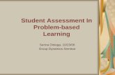 Student Assessment In Problem-based Learningmath.arizona.edu/~lega/485-585/Assessment_SD.pdfStudent Assessment In Problem-based Learning Serina Diniega, 10/23/06 Group Dynamics Seminar