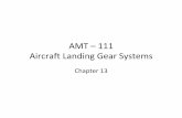 AMT – 111 Aircraft Landing Gear Systems - Gavilanhhh.gavilan.edu/hspenner/iLearnInfo/AMT111/LandingGear/LandingGe… · system$! Usedbecausetheaircraistoolarge,toofastorthe systemrequirestoomuchhydraulicﬂuidforhuman