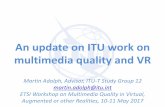 An update on ITU-T work on multimedia quality and VR ·  · 2017-05-11An update on ITU work on multimedia quality and VR Martin Adolph, Advisor, ... augmented reality smart television