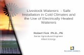 Livestock Waterers - Safe Installation in Cold Climates ... Livestock Waterers - Safe Installation in Cold Climates and the Use of Electrically Heated Waterers Robert Fick Ph.D., PE