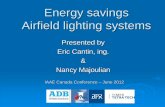 Energy savings Airfield lighting systems - IAAE Canada · IAAE Canada Conference – June 2012 Presented by Eric Cantin, ing. & Nancy Majoulian Energy savings Airfield lighting systems