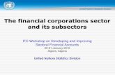 The financial corporations sector and its subsectors · The financial corporations sector and its subsectors IFC Workshop on Developing and Improving Sectoral Financial Accounts 20-21
