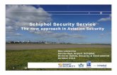Schiphol Security Service - International Civil Aviation ... · Schiphol Security Service The new approach in Aviation Security Ron Louwerse Amsterdam Airport Schiphol Director Safety,
