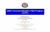 SBIR Commercialization Pilot Program (CPP) Commercialization Pilot Program (CPP) PRESENTED BY: Ms Kimberly Berche SBIR Deputy Program Manager AIR 4.12 7-8 November 2007 NAVAIR Public
