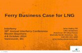 Ferry Business Case for LNG - Interferry · Ferry Business Case for LNG ... John Hatley PE LNG Initiatives Americas VP Ship Power Wartsila North America, Inc ... LNG for Marine Transportation