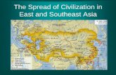 The Spread of Civilization in East and Southeast Asia€¢Archipelago; Ring of Fire •Four-fifths is mountains; people settled in river valleys, along coastal plains •Seas isolate