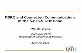 DSRC and Connected Communications in the 5.8/5.9 … · 1 Wei-Bin Zhang California PATH University of California at Berkeley April 17, 2012 DSRC and Connected Communications in the