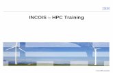INCOIS HPC Training - Indian Institute of Tropical Meteorologyaadityahpc.tropmet.res.in/Aaditya/INCOIS/INCOIS training.pdf · General Parallel file system . ... (four billion - GPFS