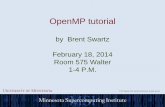 OpenMP tutorial - University of Minnesota tutorial by Brent Swartz February 18, 2014 Room 575 Walter ... programming model for the C, C++ and Fortran programming languages. Further