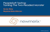 PeopleSoft Testing: Taming The Two-Headed Monster - Taming... · PeopleSoft Testing: Taming The Two-Headed Monster Sandy Welp Regional Sales Director. 2 © 2007 Newmerix Corp. Newmerix