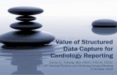Value of Structured Data Capture for Cardiology Reporting€¦ ·  · 2015-10-06Structured Reporting in the Cath Lab • The need for data healthcare delivery, quality measurement,