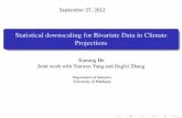 Statistical downscaling for Bivariate Data in Climate … 27, 2012 Statistical downscaling for Bivariate Data in Climate Projections Xuming He Joint work with Yunwen Yang and Jingfei