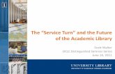 The “Service Turn” and the Future of the Academic Library · The “Service Turn” and the Future of the Academic Library ... that is part of a major paradigm shift ... an epochal