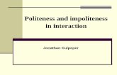 Politeness and impoliteness in interaction · Politeness and impoliteness in interaction Jonathan Culpeper. What is politeness? The case of ‘please ...