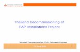 Thailand Decommissioning of E&P Installations Project · While the rules, procedures, and conditions to submit the decommission plan will be prescribed in the Ministerial Regulations