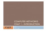 COMPUTER NETWORKS CHAP 1 : INTRODUCTION · COMPUTER NETWORKS CHAP 1 : INTRODUCTION IN411 15 h – 18 h . Short CV Computer Networks - Chapter 1 9/13/11 2 ! ... FTTH Computer Networks