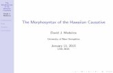 The Morphosyntax of the Hawaiian Causativemedeiros/images/LSA causative.pdf · The Morphosyntax of the Hawaiian Causative David J. Medeiros Preliminaries Data Analysis Conclusions