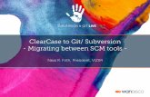 ClearCase to Git/ Subversion - Migrating between SCM toolslive.wandisco.com/Firth_ClearCase_to_Git__SVN_Live2014.pdf · ClearCase to Git/ Subversion - Migrating between SCM tools