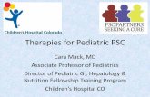 Therapies for Pediatric PSC - PSC Partners Seeking a …pscpartners.org/PSCConf14/Presentations/PSC Partners Ped...Therapies for Pediatric PSC Cara Mack, MD Associate Professor of