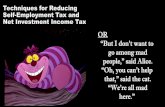 OR “But I don't want to go among mad people,” said Alice. - Techniques...Techniques for Reducing Self-Employment Tax and Net Investment Income Tax . OR “But I don't want to go