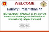 WELCOME [] · Bangladesh economy is burdened ... Dhaka – Chittagong ... 33-km long rail-road passes through the heart of the city but little contribution to city’s ...