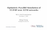 Optimistic Parallel Simulation of TCP/IP over ATM networks · Optimistic Parallel Simulation of TCP/IP over ATM networks ... • Execution of LP is message driven. ... Implementation