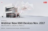 Webinar New KNX Devices Nov. 2017 - ABB Group · Webinar New KNX Devices Nov. 2017. JRA/S 6.230.3.1, LGS/A 1 ... shutter and blind actuator similar to our new 6 -fold actuator ...