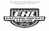 EHL PLAYOFF HANDBOOK 2016 LIVRE SERIES EHL 2016hockeystl.com/.../Text/Documents/10763/64484.pdf · b. Midget - Teams missing players from their roster are permitted to replace at