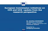 European Commission initiatives on CCS and UCG … Commission initiatives on CCS and UCG -update from the research perspective Dr. Vassilios KOUGIONAS DG Research & Innovation Unit