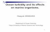 Ocean turbidity and its effects on marine organisms. turbidity and its effects on marine organisms. Hisayuki ARAKAWA Department of Ocean Sciences Tokyo University of Marine Science