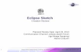 Eclipse Sketch Scope What is Sketch? A tool to enrich user's interaction with Eclipse graphical editors, supporting a more flexible modeling activity by taking advantage from the capabilities