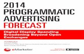 PROGRAMMATIC ADVERTISING FORECAST - … · 5 programmatic ad spending outlook ... 2014 programmatic advertising forecast: digital display spending broadening beyond open exchanges
