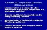 Chapter 23: Population Genetics (Microevolution) · Chapter 23: Population Genetics (Microevolution) Microevolution is a change in allele frequencies or genotype frequencies in a