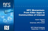 NFC Momentum: From Killer Apps to Communities of Interestmembers.nfc-forum.org/resources/presentations/NFC_World_Congress... · From Killer Apps to Communities of Interest Koichi