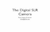 The Digital SLR Camera - KHKonsulting LLC - …khkonsulting.com/files/DSLR_Basics/DSLR_Basics_Week_1.pdf · The Digital SLR Camera ... DSLR. Digital Single Lense ...