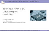 Your new ARM SoC Linux support check-list! · Your new ARM SoC Linux support check-list! Thomas Petazzoni ... I Contributing the kernel support for the new Armada 370 and Armada …