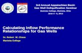 Calculating Inflow Performance Relationships for … 4 - 6, 2012 2012 Appalachian Basin Gas Well Deliquification Seminar, Marietta, Ohio 2 Methods for Predicting Gas Well Inflow Performance