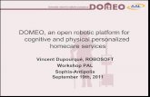 DOMEO, an open robotic platform for cognitive and … an open robotic platform for cognitive and physical personalized homecare services Vincent Dupourqué, ROBOSOFT Workshop PAL Sophia-Antipolis
