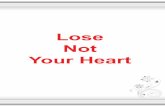 Lose Not Your Heart - All World Gayatri Pariwarliterature.awgp.org/var/node/1981/Lose_not_your_heart_new.pdf · Lose Not Your Heart. First Edition: Author: Rs. 8.00 ... will not stand