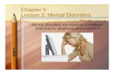 Chapter 5 Lesson 2: Mental Disorders - Parkway Schools 5 Lesson 2: Mental Disorders Mental disorders are medical conditions that require diagnosis and treatment. ... How to Save a