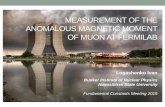 Measurement of the anomalous magnetic moment of muon · MEASUREMENT OF THE ANOMALOUS MAGNETIC MOMENT OF MUONAT FERMILAB ... calibration 50 35 Trolley measurements ... • EDM measurement.